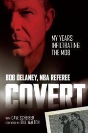 Covert : my years infiltrating the Mob by Bob Delaney, Dave Scheiber