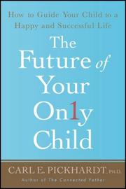 Cover of: The Future of Your Only Child: How to Guide Your Child to a Happy and Successful Life