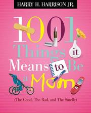 Cover of: 1001 Things it Means to Be a Mom: (the Good, the Bad, and the Smelly)