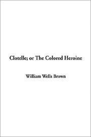 Cover of: Clotelle or the Colored Heroine