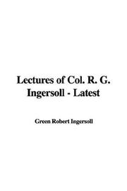 Cover of: Lectures of Col. R. G. Ingersoll - Latest by Robert Green Ingersoll