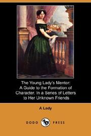Cover of: The Young Lady's Mentor: A Guide to the Formation of Character. In a Series of Letters to Her Unknown Friends (Dodo Press)