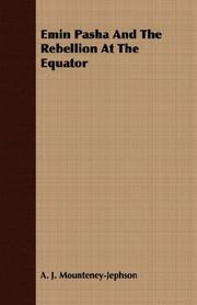 Emin Pasha and the rebellion at the Equator by A. J. Mounteney-Jephson