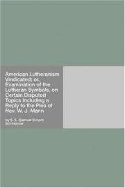 Cover of: American Lutheranism Vindicated; or, Examination of the Lutheran Symbols, on Certain Disputed Topics Including a Reply to the Plea of Rev. W. J. Mann
