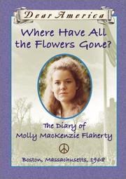 Cover of: Where have all the flowers gone? -The diary of Molly Mackenzie Flaherty, Boston, Massachusetts, 1968