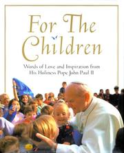 Cover of: For the children: words of love and inspiration from His Holiness Pope John Paul II.