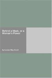 Behind a Mask, or, A Woman's Power by Louisa May Alcott