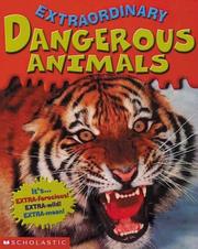 Extraordinary dangerous animals by Anita Ganeri