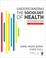Cover of: Understanding the Sociology of Health