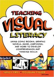 Teaching visual literacy : using comic books, graphic novels, anime, cartoons, and more to develop comprehension and thinking skills