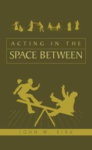 Cover of: Acting in the Space Between by John W. Kirk