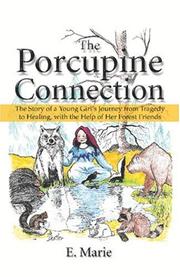 Cover of: The Porcupine Connection: The Story of a Young Girls Journey from Tragedy to Healing, with the Help of Her Forest Friends