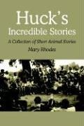 Cover of: Huck's Incredible Stories: A Collection of Short Animal Stories