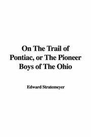 Cover of: On The Trail Of Pontiac, Or The Pioneer Boys Of The Ohio