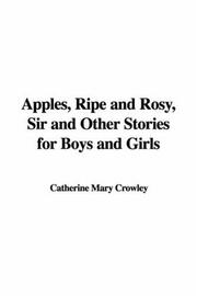 Cover of: Apples, Ripe And Rosy, Sir And Other Stories for Boys And Girls