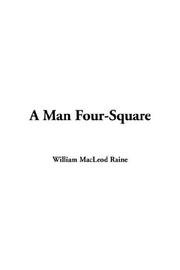 Cover of: A Man Four-square by William MacLeod Raine