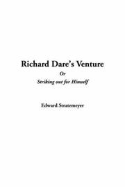 Cover of: Richard Dare's Venture, or Striking Out for Himself