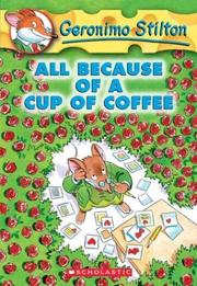 Cover of: All because of a cup of coffee by Geronimo Stilton ; [illustrations by Larry Keys, revised by Topetti & Rattozzi].