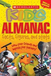 Cover of: Scholastic kid's almanac: facts, figures, and stats