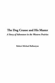 The dog Crusoe and his master by Robert Michael Ballantyne