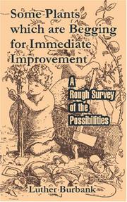 Cover of: Some Plants which are Begging for Immediate Improvement by Luther Burbank