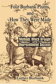 Cover of: Four Burbank Plums, and How They were Made: Methods Which Brought Unprecedented Success