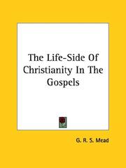 Cover of: The Life-side of Christianity in the Gospels by G. R. S. Mead