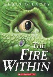 The fire within (Last Dragon Chronicles #1) by Chris D'Lacey