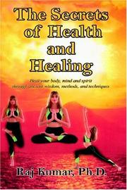 Cover of: The Secrets of Health and Healing: Heal your body, mind and spirit through ancient wisdom methods and techniques