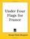 Cover of: Under Four Flags for France