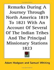 Cover of: Remarks During a Journey Through North America 1819 to 1821 With an Account of Several of the Indian Tribes and the Principal Missionary Stations 1823