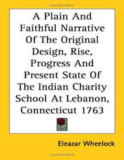 Cover of: A Plain and Faithful Narrative of the Original Design, Rise, Progress and Present State of the Indian Charity School at Lebanon, Connecticut 1763