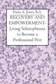 Cover of: RECOVERY AND EMPOWERMENT-Living Schizophrenia to Become a Professional Peer | Paula A. Jones, B.A.