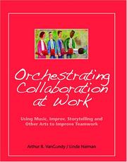 Cover of: Orchestrating Collaboration at Work: Using Music, Improv, Storytelling, and Other Arts to Improve Teamwork