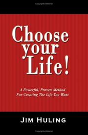 Cover of: Choose Your Life!: A Powerful, Proven Method for Creating the Life You Want