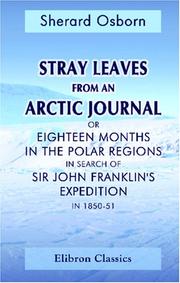 Cover of: Stray Leaves from an Arctic Journal, or Eighteen Months in the Polar Regions in Search of Sir John Franklin\'s Expedition in 1850-51: To which is added ... and Fate of Captain Sir John Franklin