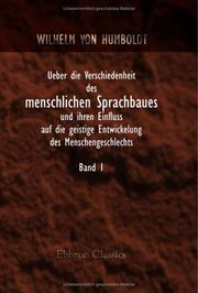 Cover of: Ueber die Verschiedenheit des menschlichen Sprachbaues und ihren Einfluss auf die geistige Entwickelung des Menschengeschlechts by Wilhelm von Humboldt