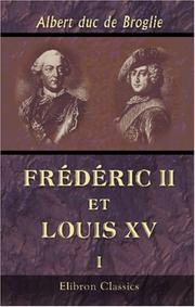 Cover of: Frédéric II et Louis XV: d'après des documents nouveaux. 1742 - 1744. Tome 1