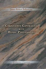 Cover of: Christianity Contrasted with Hindu Philosophy: An Essay, in Five Books, Sanskrit and English: with Practical Suggestions Tendered to the Missionary among the Hindus