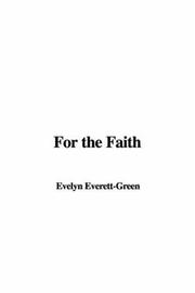 Cover of: For the Faith by Evelyn Everett-Green