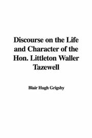 Cover of: Discourse on the Life And Character of the Hon Littleton Waller Tazewell by Hugh Blair Grigsby