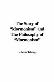Cover of: The Story of Mormonism and The Philosophy of Mormonism | James Edward Talmage
