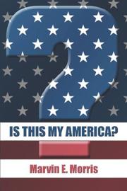 Cover of: Is This My America? | Marvin E. Morris