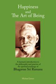 Cover of: Happiness and the Art of Being: A Layman's Introduction to the Philosophy and Practice of the Spiritual Teachings of Bhagavan Sri Ramana