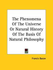 Cover of: The Phenomena of the Universe or Natural History of the Basis of Natural Philosophy by Francis Bacon