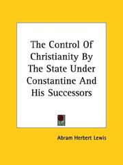 Cover of: The Control of Christianity by the State Under Constantine and His Successors