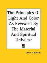 Cover of: The Principles Of Light And Color As Revealed By The Material And Spiritual Universe