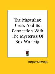 Cover of: The Masculine Cross and Its Connection With the Mysteries of Sex Worship by Hargrave Jennings