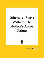 Cover of: Otherwise Sweet William; His Mother's Apron Strings by Irvin S. Cobb
