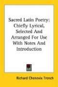 Cover of: Sacred Latin Poetry: Chiefly Lyrical, Selected and Arranged for Use With Notes and Introduction